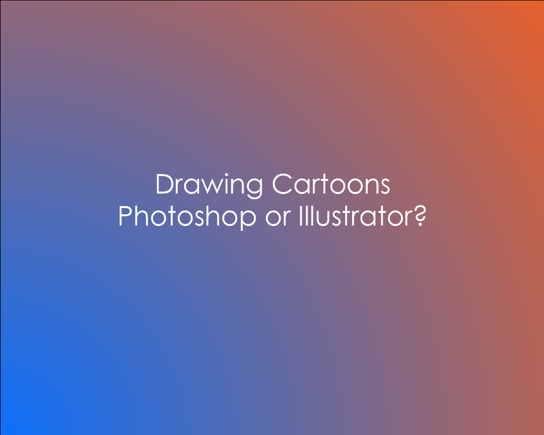 photoshop or illustrator for cartoons