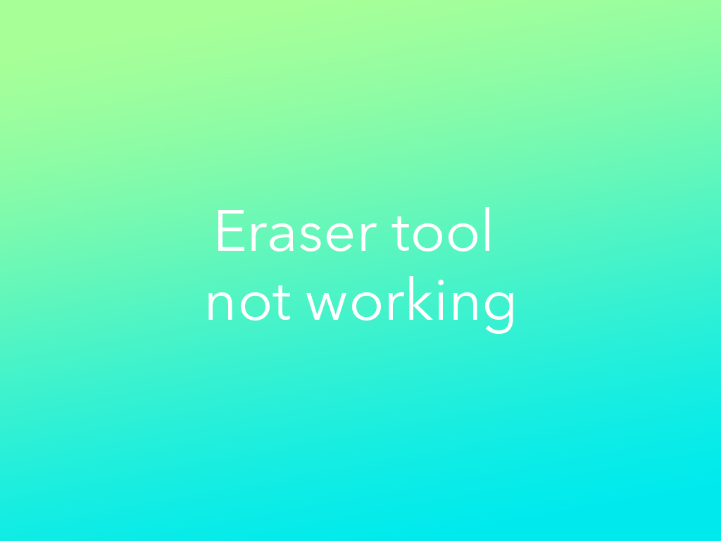 eraser tool not working