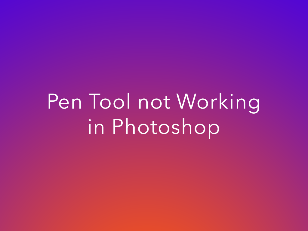 pen tool not working photoshop