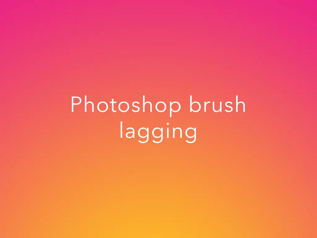 photoshop brush lagging