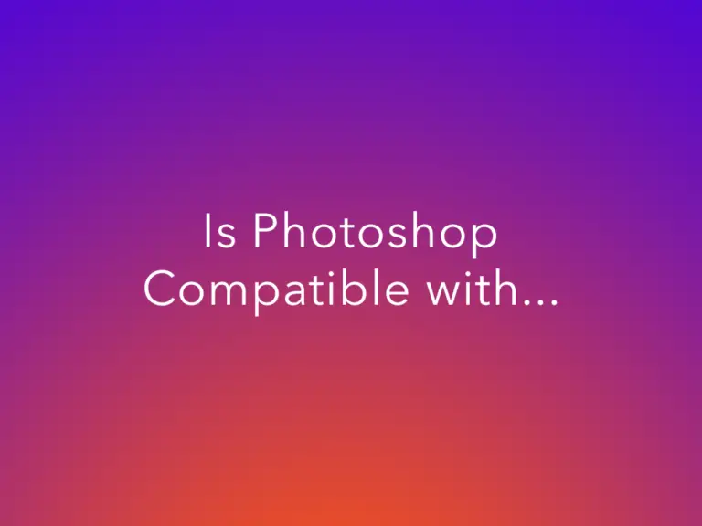 Photoshop Compatibility Guide: Chromebook, Big Sur, Ipad…