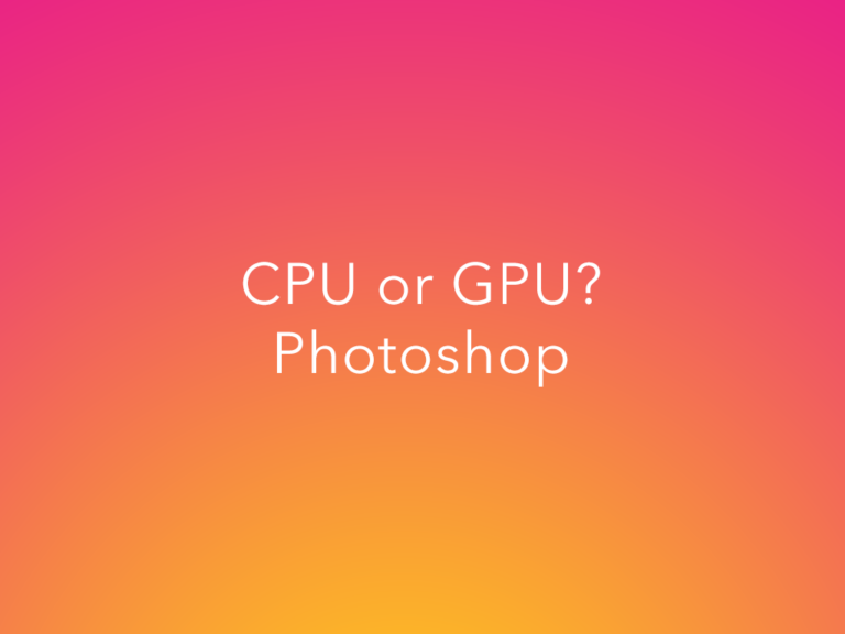 Is Photoshop CPU or GPU Intensive?